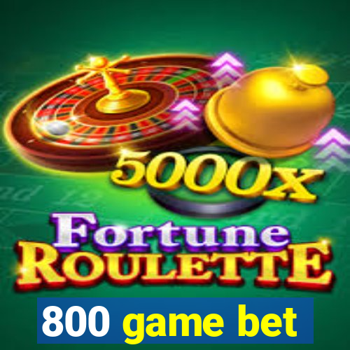800 game bet